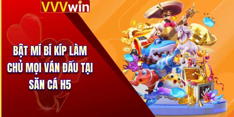 Bắn Cá H5 - Cơ Hội Làm Giàu Không Giới Hạn Cho Cược Thủ 4 Bật mí bí kíp làm chủ mọi ván đấu tại săn cá H5