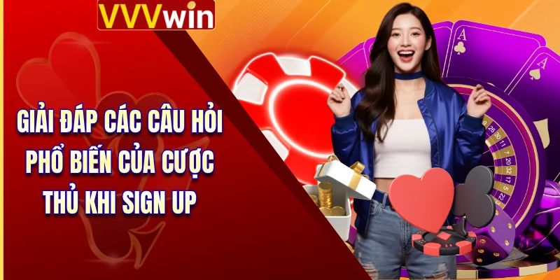 Giải đáp các câu hỏi phổ biến của cược thủ khi sign up 
